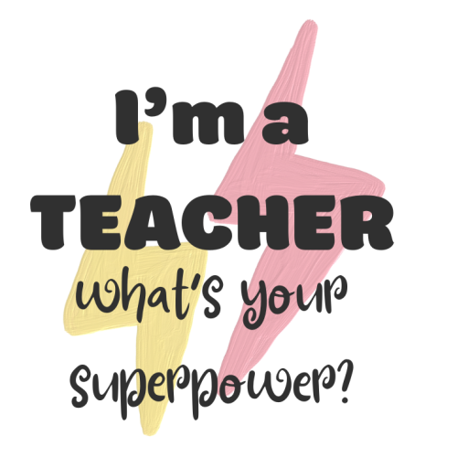 "I'm a teacher, what's your superpower?" taza